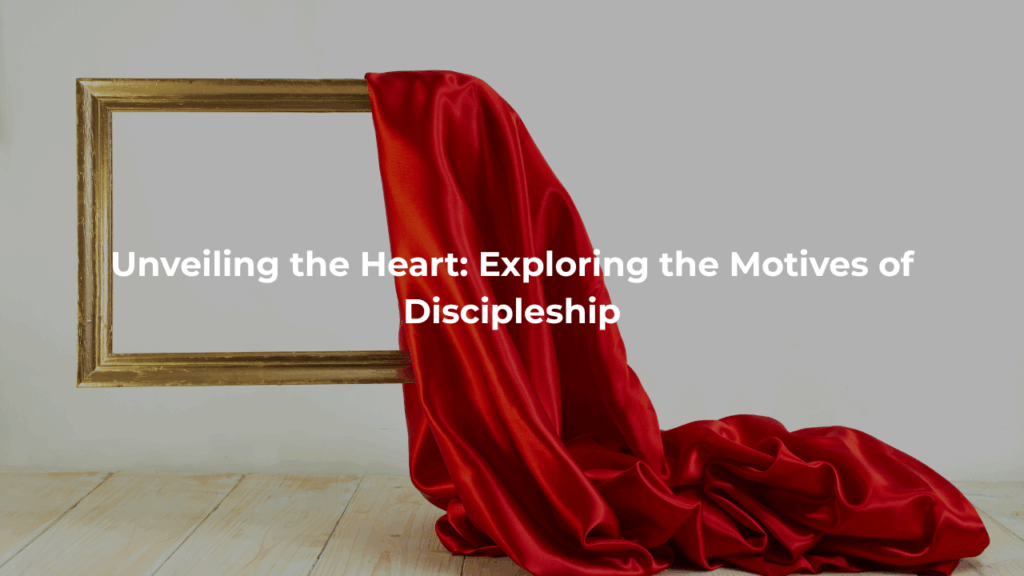 Unveiling the Heart: Exploring the Motives of Discipleship