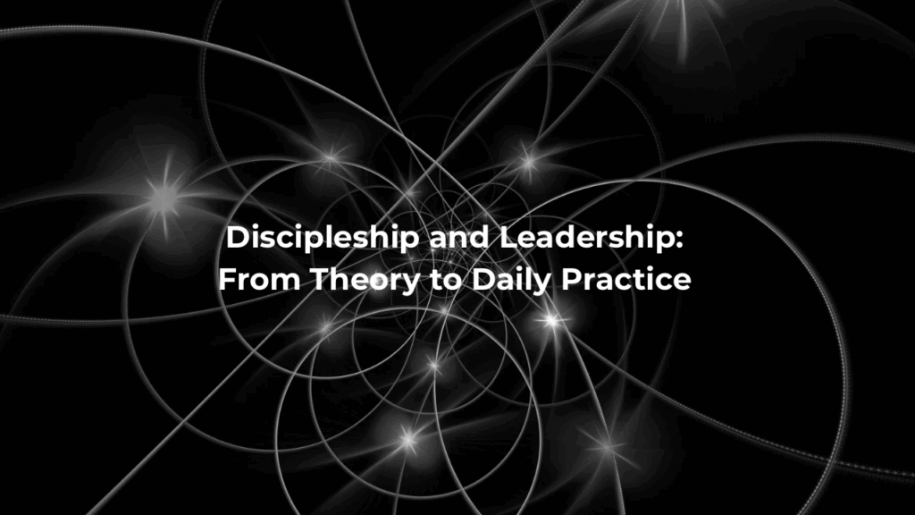 Discipleship and Leadership: From Theory to Daily Practice